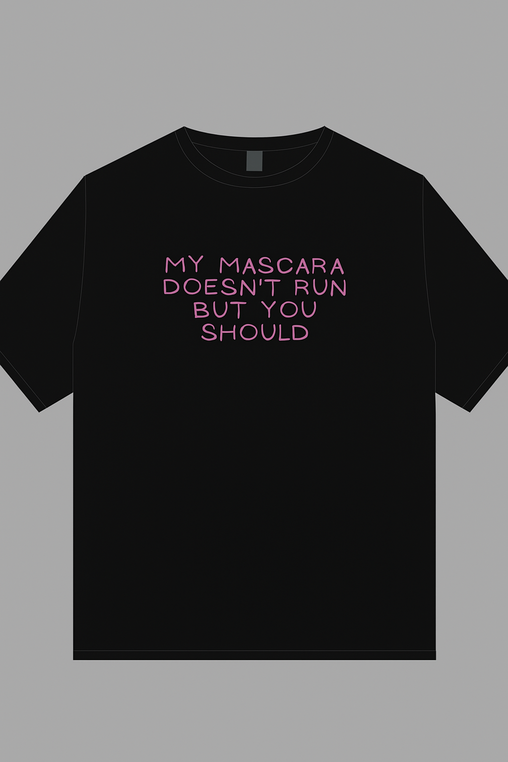 My mascara doesn't run Tee